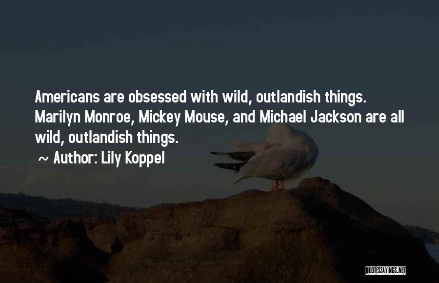 Wild Things Are Quotes By Lily Koppel