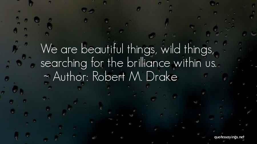 Wild Things Are Quotes By Robert M. Drake