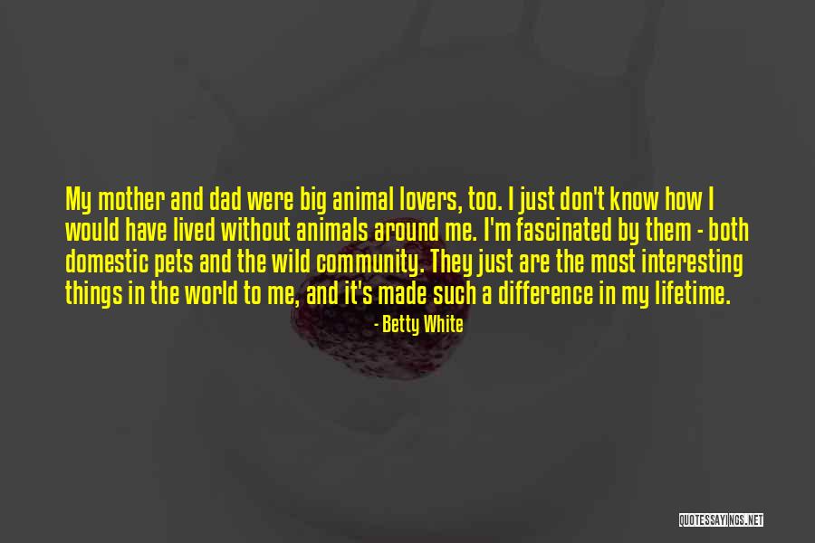 Wild Things Quotes By Betty White