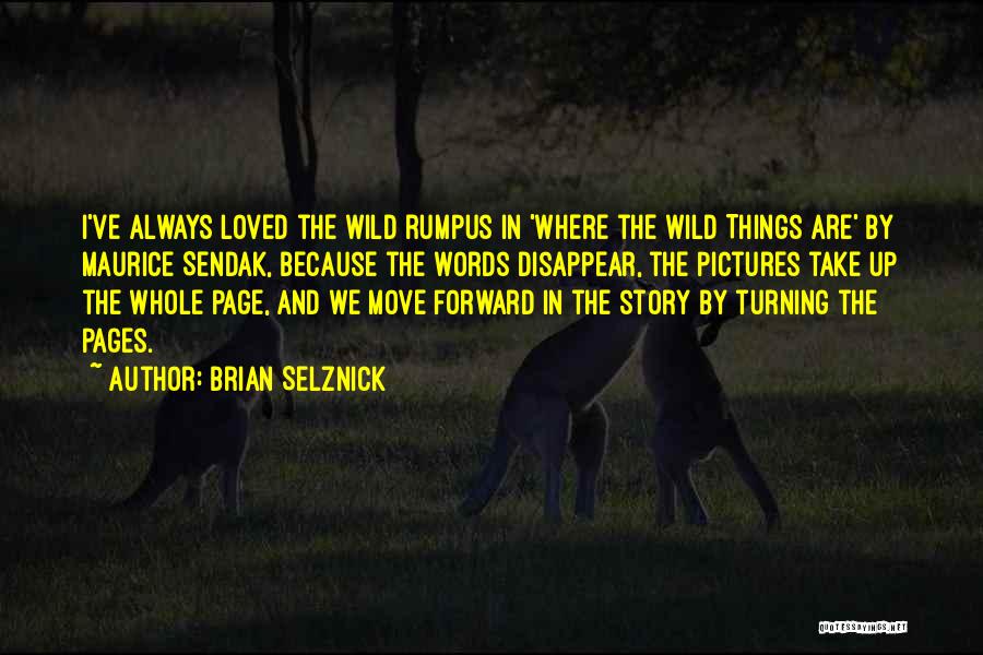 Wild Things Quotes By Brian Selznick