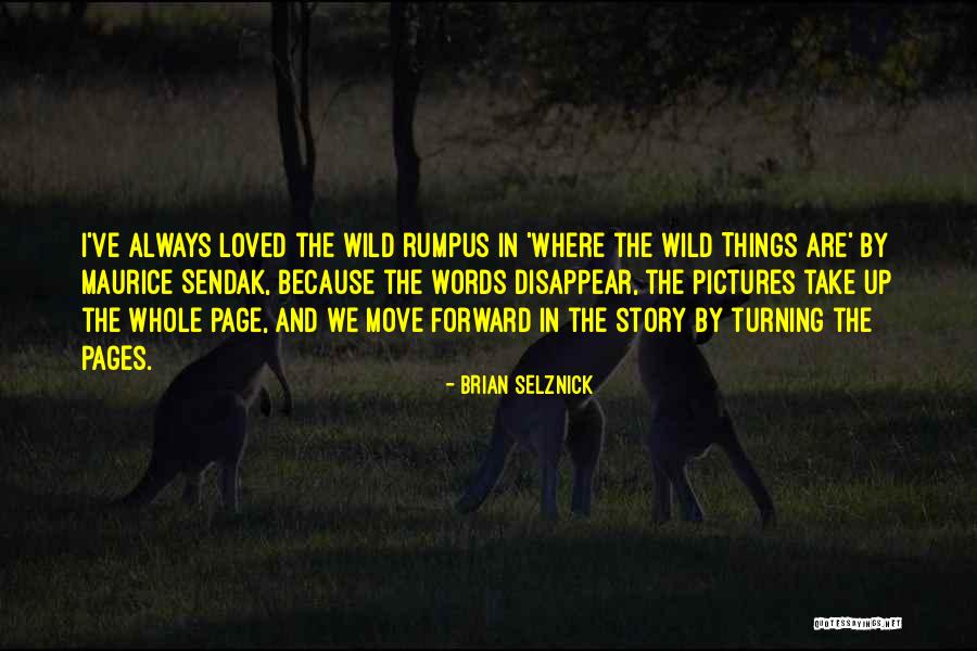 Wild Things Quotes By Brian Selznick