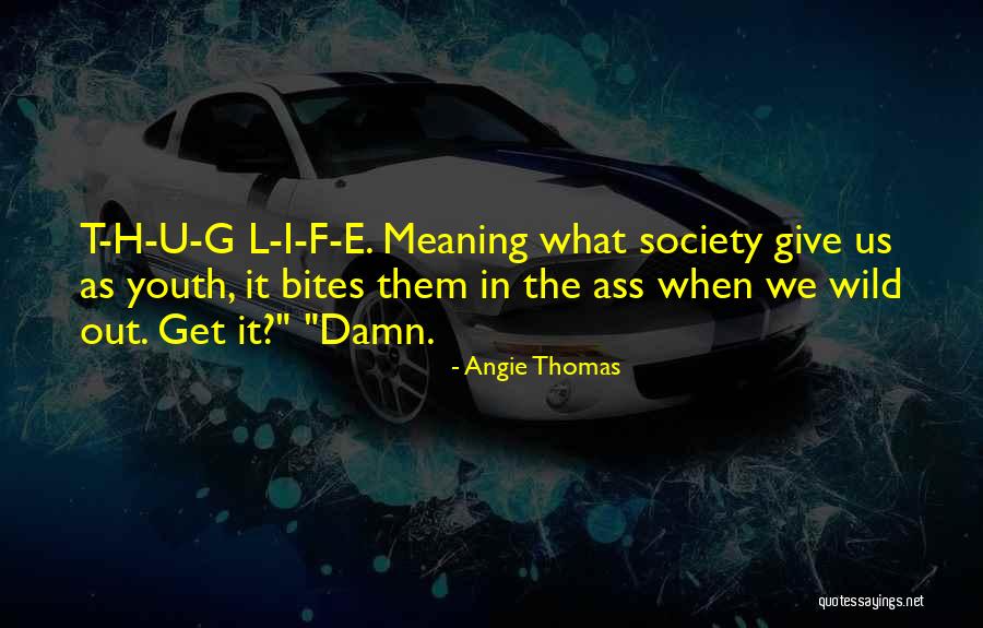 Wild Youth Quotes By Angie Thomas Wild Youth Quotes By Angie Thomas