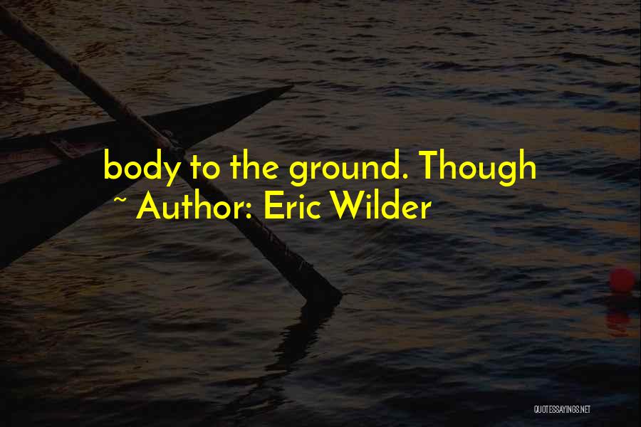 Wilder Quotes By Eric Wilder