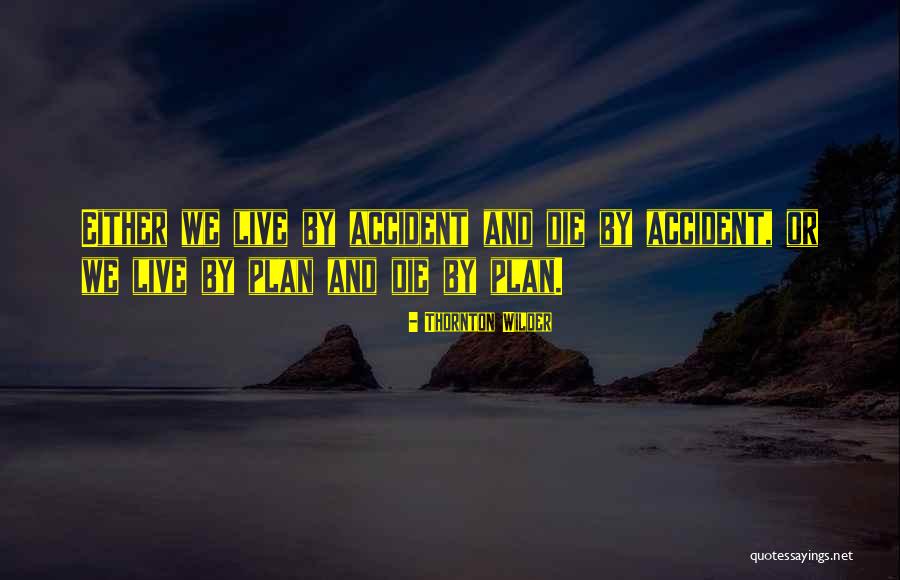 Wilder Thornton Quotes By Thornton Wilder Wilder Thornton Quotes By Thornton Wilder