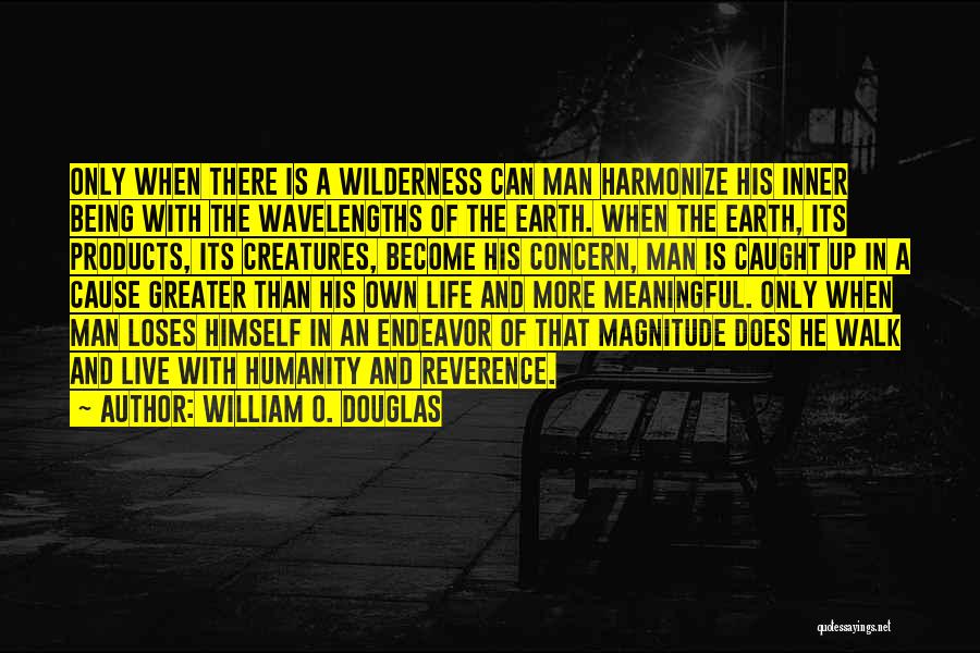 Wilderness And Life Quotes By William O. Douglas