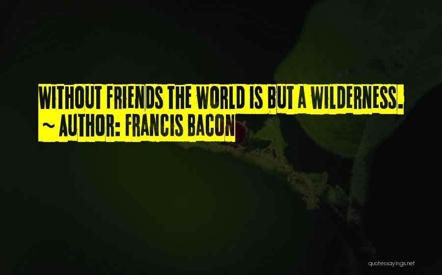 Wilderness Funny Quotes By Francis Bacon