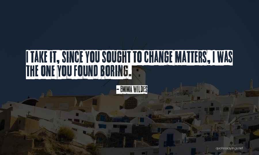 Wildes Quotes By Emma Wildes Wildes Quotes By Emma Wildes