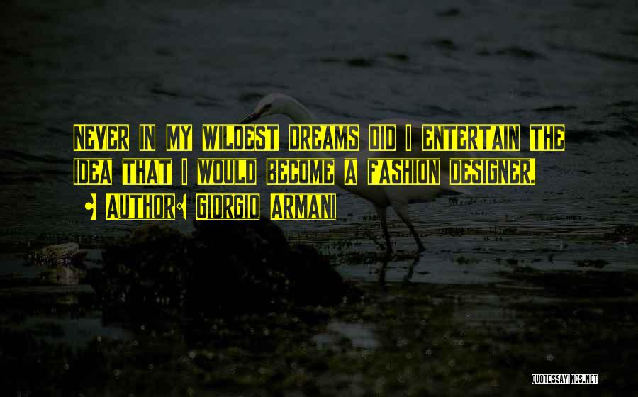 Wildest Dreams Quotes By Giorgio Armani