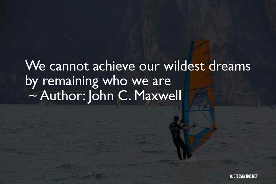 Wildest Dreams Quotes By John C. Maxwell