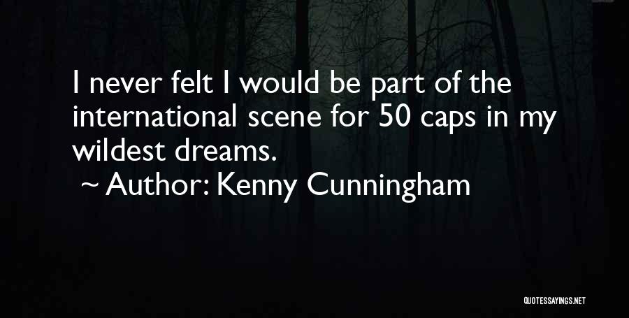 Wildest Dreams Quotes By Kenny Cunningham