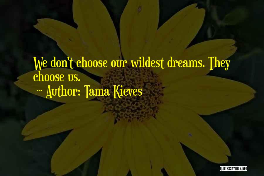 Wildest Dreams Quotes By Tama Kieves