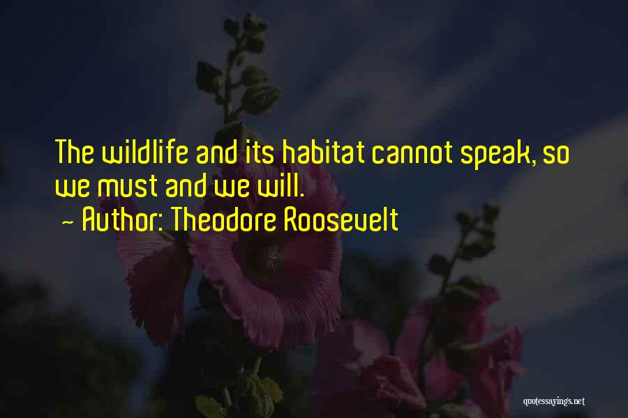 Wildlife Habitat Quotes By Theodore Roosevelt