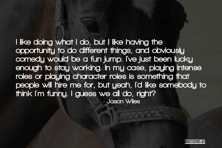 Wiles Quotes By Jason Wiles Wiles Quotes By Jason Wiles