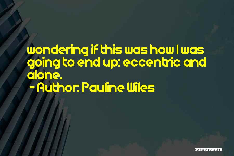 Wiles Quotes By Pauline Wiles