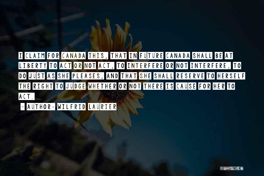 Wilfrid Laurier Quotes 1185217