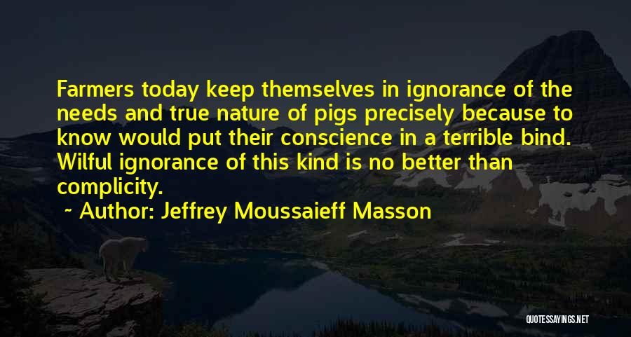 Wilful Ignorance Quotes By Jeffrey Moussaieff Masson