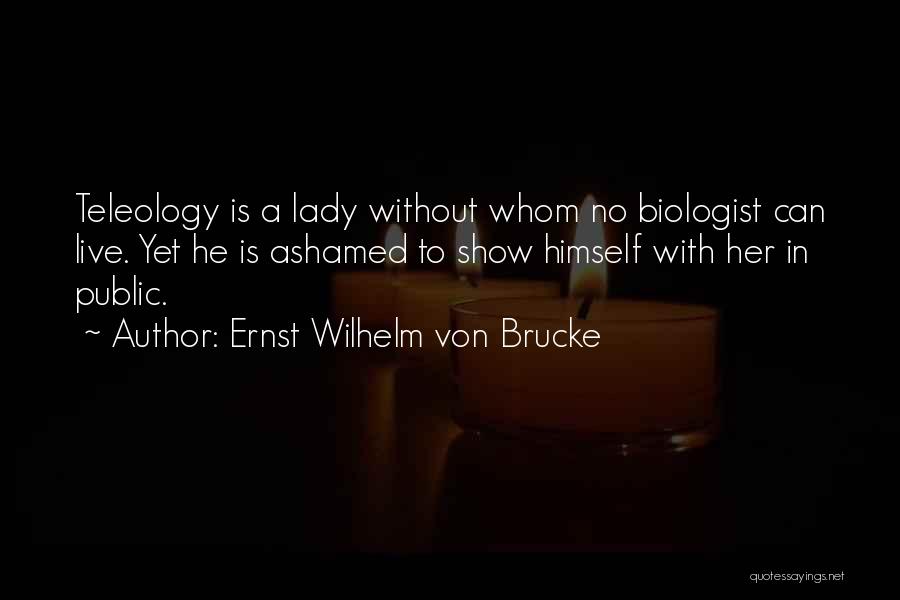 Wilhelm Quotes By Ernst Wilhelm Von Brucke