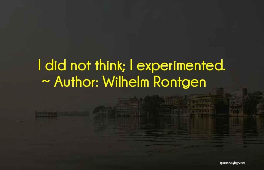 Wilhelm Rontgen Quotes 282681