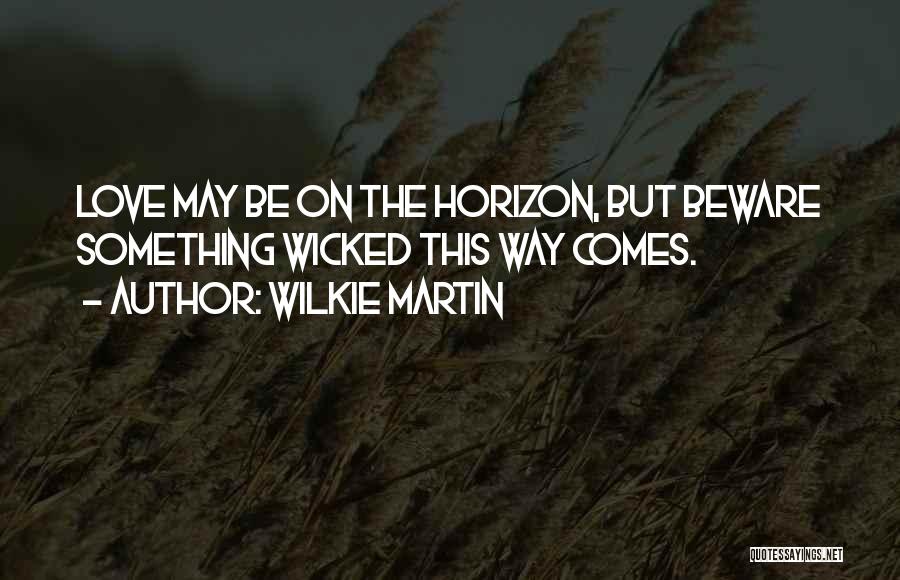 Wilkie Martin Quotes 421069