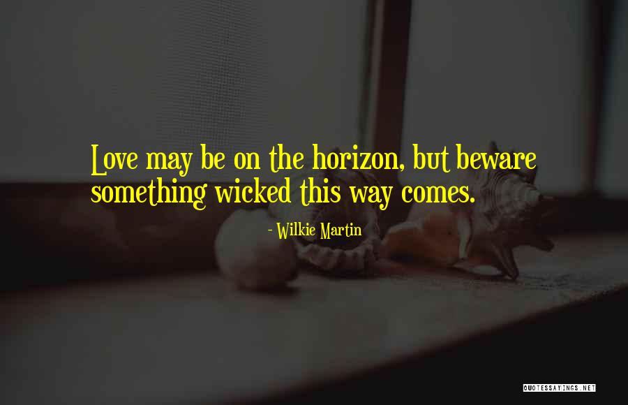 Wilkie Quotes By Wilkie Martin Wilkie Quotes By Wilkie Martin