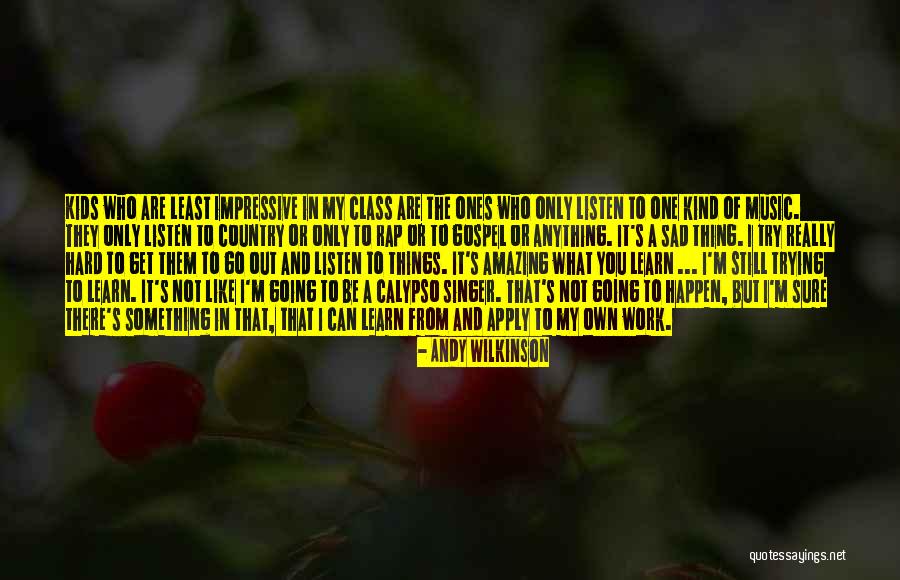 Wilkinson Quotes By Andy Wilkinson Wilkinson Quotes By Andy Wilkinson