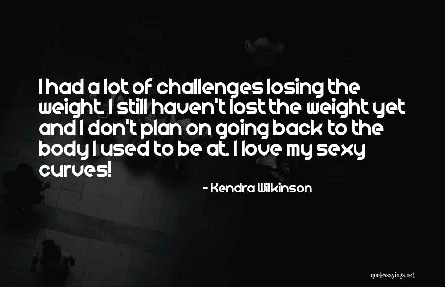 Wilkinson Quotes By Kendra Wilkinson Wilkinson Quotes By Kendra Wilkinson
