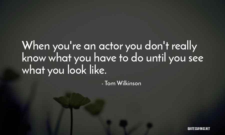 Wilkinson Quotes By Tom Wilkinson Wilkinson Quotes By Tom Wilkinson