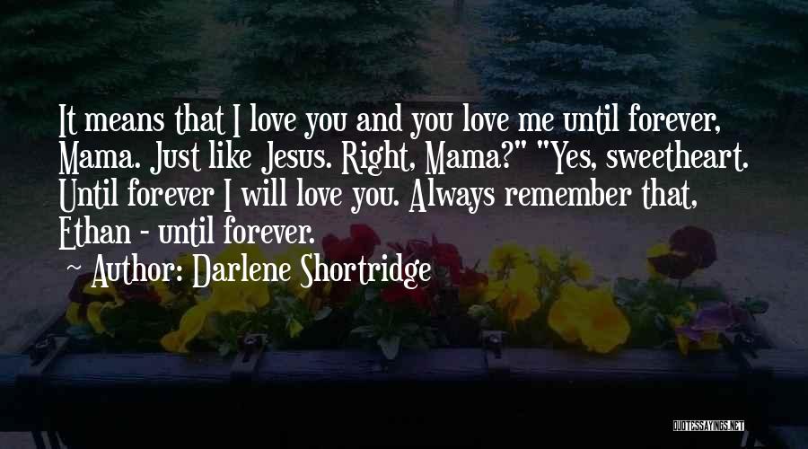 Will Always Love You Forever Quotes By Darlene Shortridge