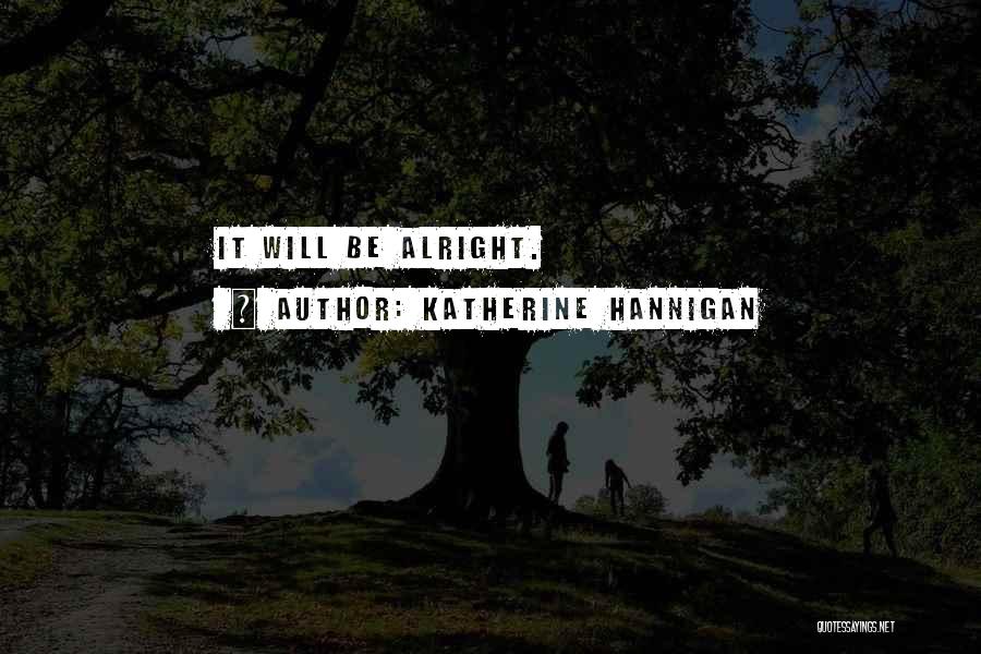 Will Be Alright Quotes By Katherine Hannigan