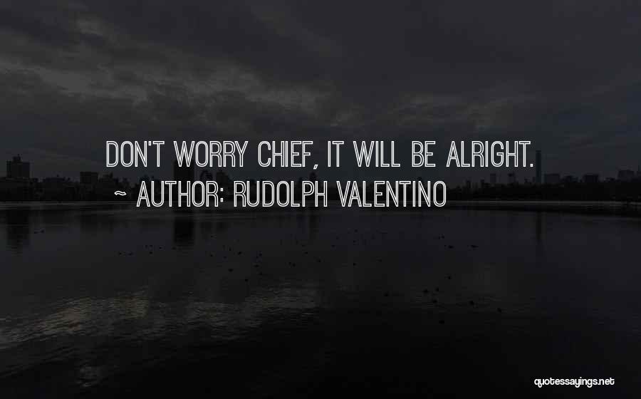 Will Be Alright Quotes By Rudolph Valentino