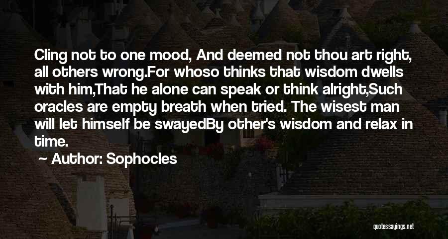 Will Be Alright Quotes By Sophocles