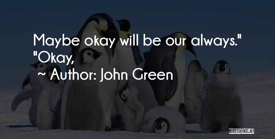 Will Be Okay Quotes By John Green