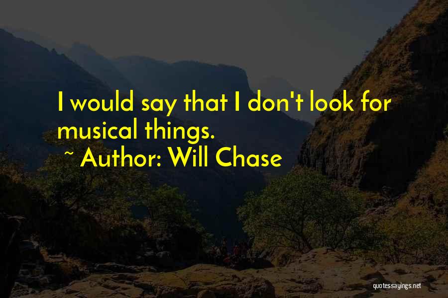 Will Chase Quotes 835057