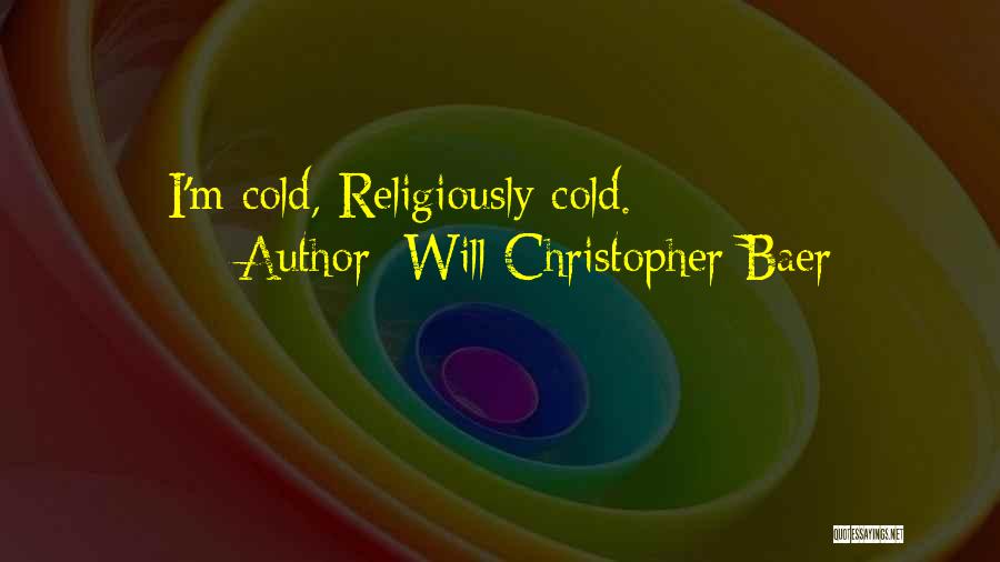 Will Christopher Baer Quotes 438476