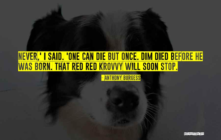 Will Die Soon Quotes By Anthony Burgess Will Die Soon Quotes By Anthony Burgess