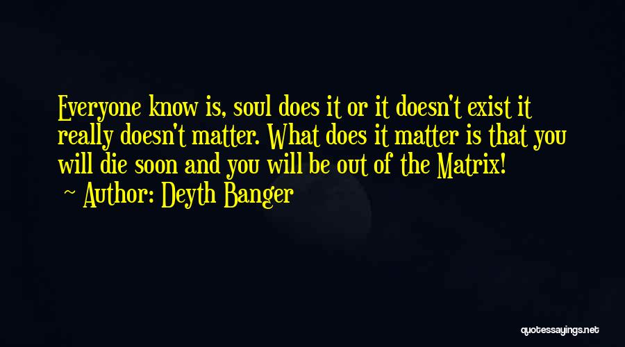 Will Die Soon Quotes By Deyth Banger