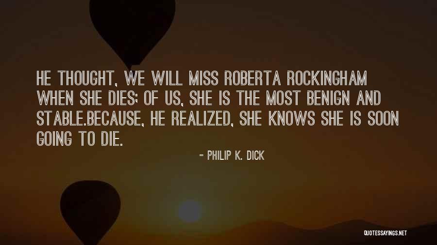 Will Die Soon Quotes By Philip K. Dick