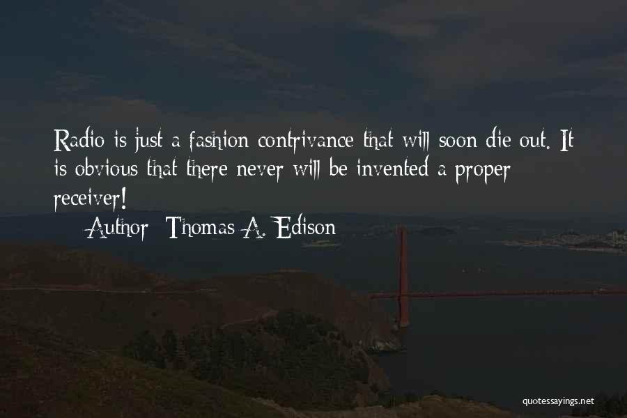 Will Die Soon Quotes By Thomas A. Edison