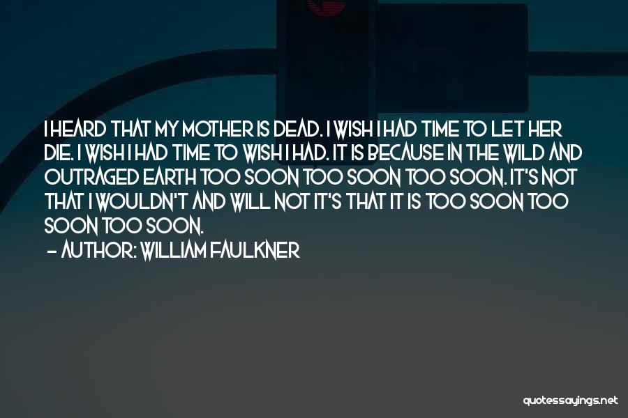 Will Die Soon Quotes By William Faulkner