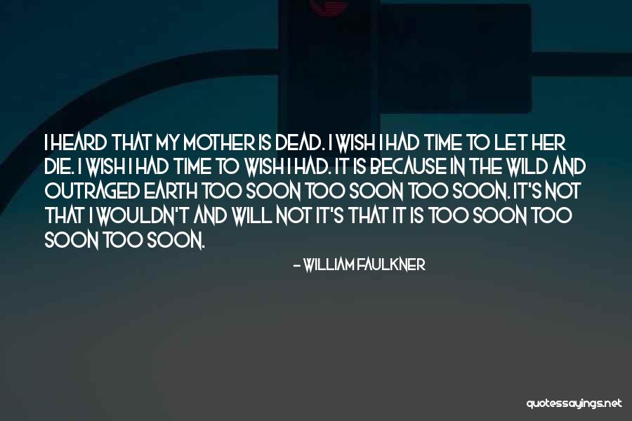 Will Die Soon Quotes By William Faulkner