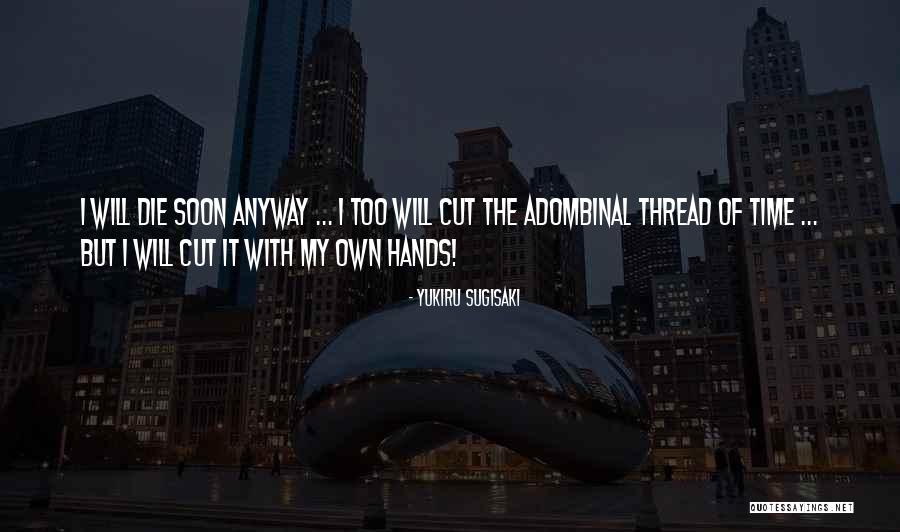 Will Die Soon Quotes By Yukiru Sugisaki Will Die Soon Quotes By Yukiru Sugisaki