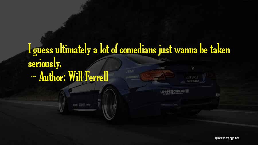 Will Ferrell Quotes 2251301