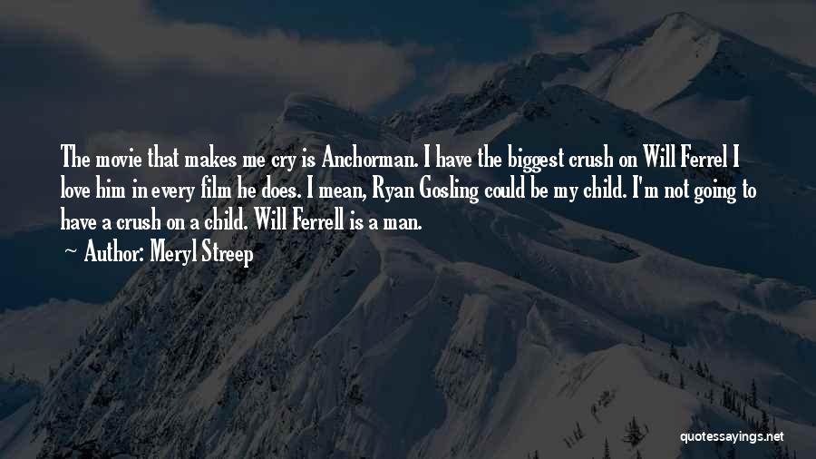 Will Ferrell The Anchorman Quotes By Meryl Streep