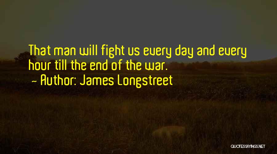 Will Fight Till The End Quotes By James Longstreet