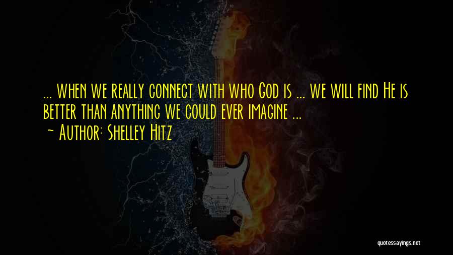 Will Find Better Quotes By Shelley Hitz