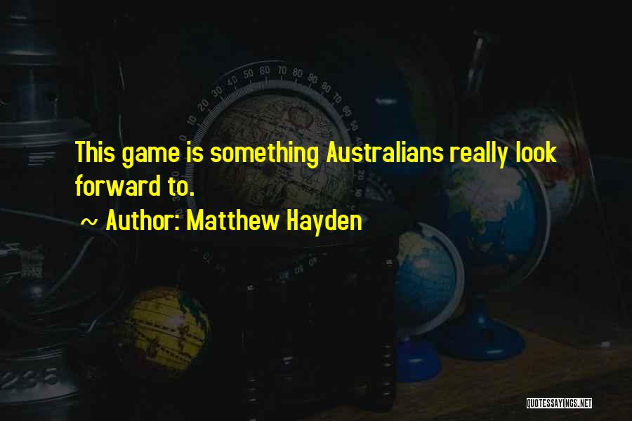Will Hayden Quotes By Matthew Hayden