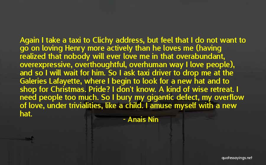 Will He Ever Love Me Quotes By Anais Nin Will He Ever Love Me Quotes By Anais Nin