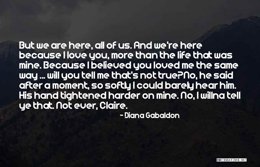 Will He Ever Love Me Quotes By Diana Gabaldon Will He Ever Love Me Quotes By Diana Gabaldon