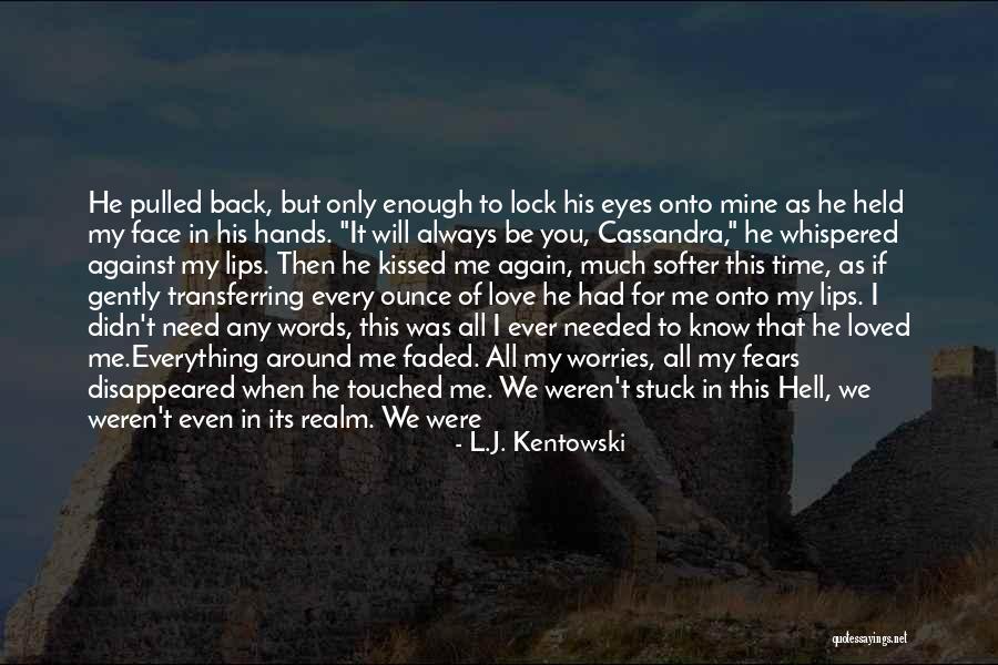 Will He Ever Love Me Quotes By L.J. Kentowski Will He Ever Love Me Quotes By L.J. Kentowski