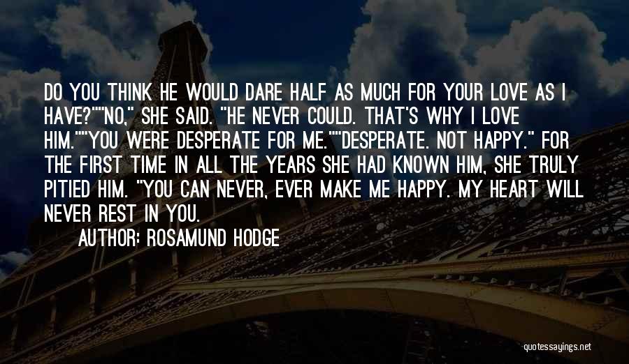 Will He Ever Love Me Quotes By Rosamund Hodge